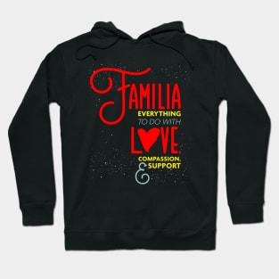 Familia Everything To Do with Love Compassion and Support v2 Hoodie